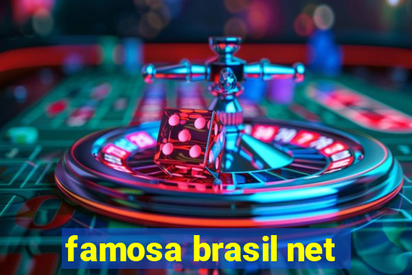 famosa brasil net